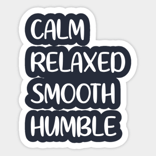 Calm Relaxed Smooth Humble Sticker